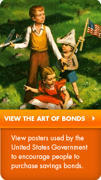 View the art of bonds:  View posters used by the United States Government to encourage people to purchase savings bonds.