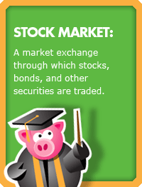 Stock Market:  A market exchange through which stocks, bonds, and other securities are traded.